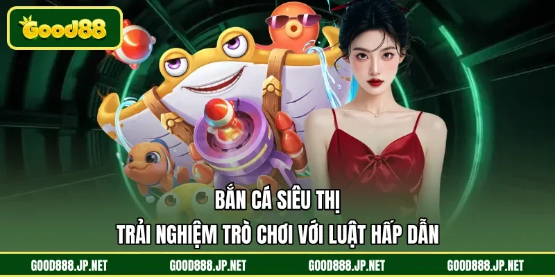 Bắn cá siêu thị