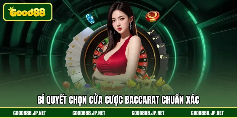 Bí quyết chọn cửa cược Baccarat chuẩn xác