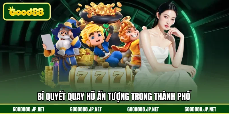 Bí quyết quay hũ ấn tượng trong thành phố