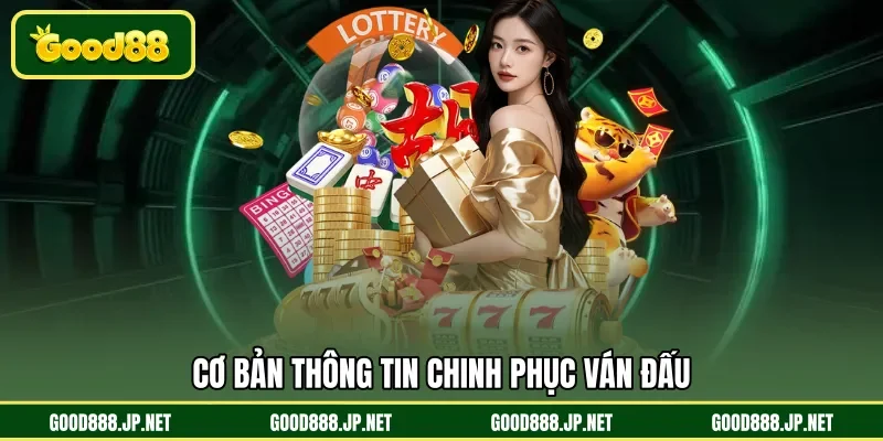 Cơ bản thông tin chinh phục ván đấu