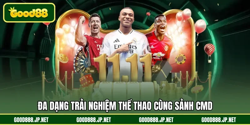 Đa dạng trải nghiệm thể thao cùng sảnh CMD
