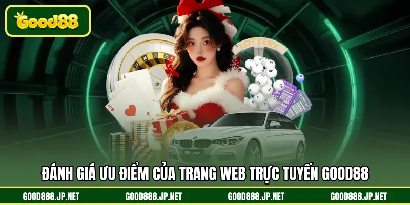 Đánh giá ưu điểm của trang web trực tuyến GOOD88