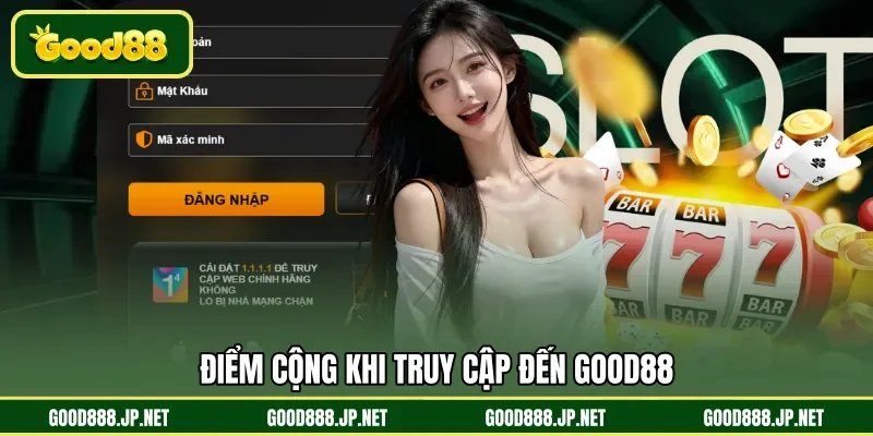 Điểm cộng khi truy cập đến GOOD88
