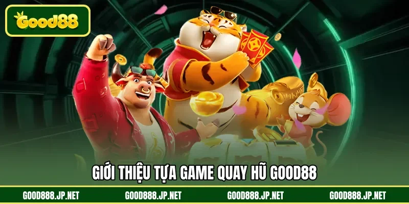 Giới thiệu tựa game quay hũ GOOD88