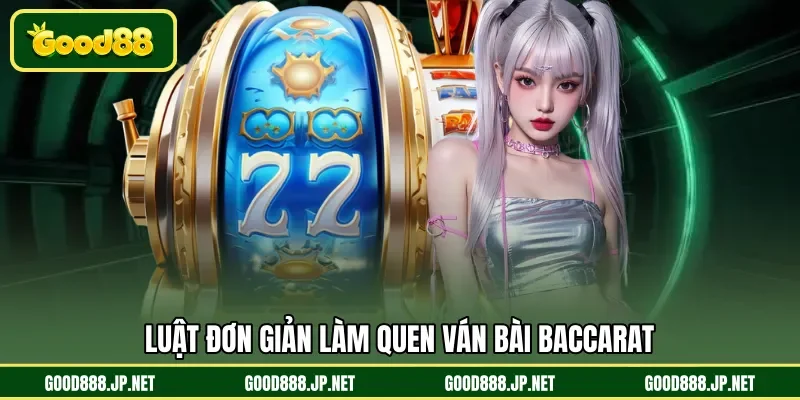 Luật đơn giản làm quen ván bài Baccarat