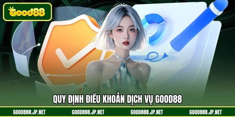 Quy định điều khoản dịch vụ GOOD88