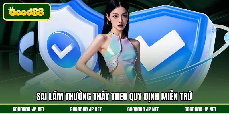 Sai lầm thường thấy theo quy định miễn trừ