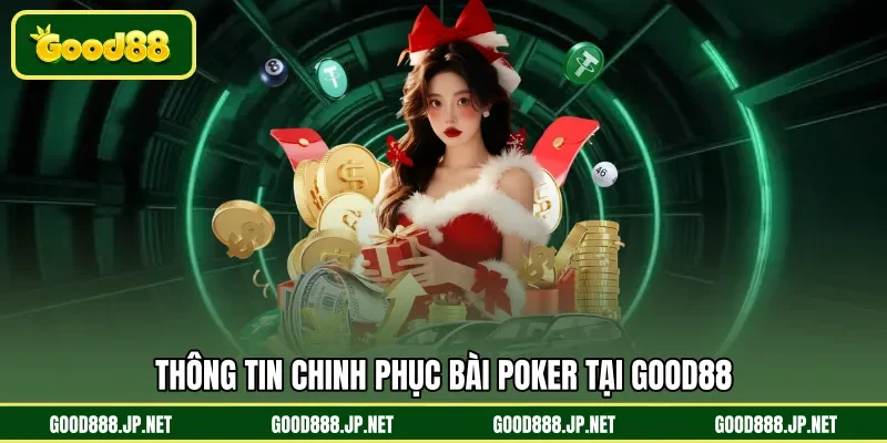 Thông tin chinh phục bài Poker tại GOOD88