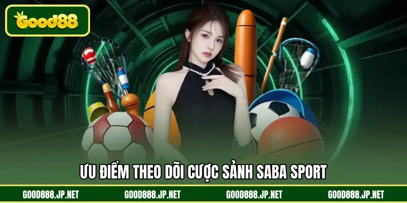Ưu điểm theo dõi cược sảnh SABA Sport